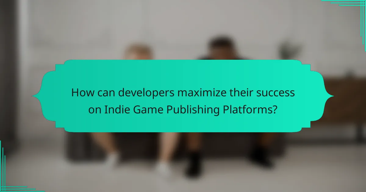 How can developers maximize their success on Indie Game Publishing Platforms?