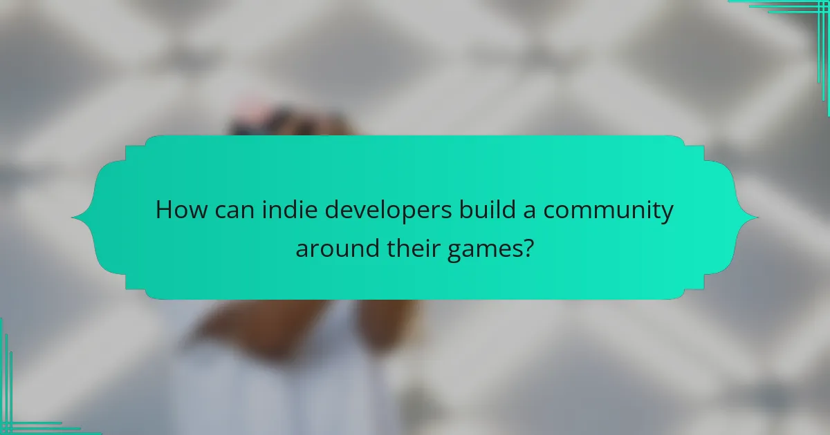 How can indie developers build a community around their games?