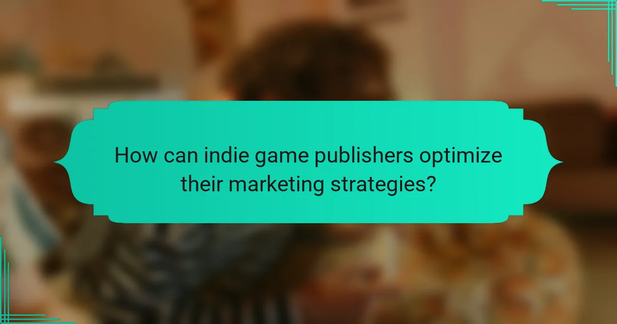 How can indie game publishers optimize their marketing strategies?