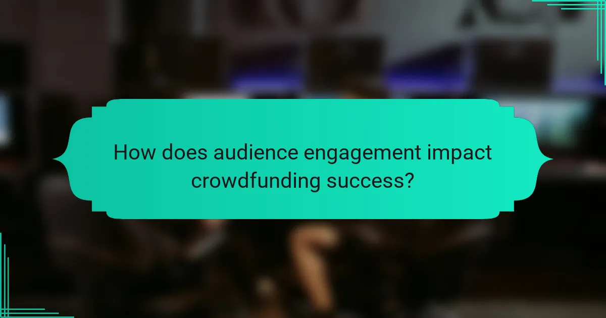 How does audience engagement impact crowdfunding success?