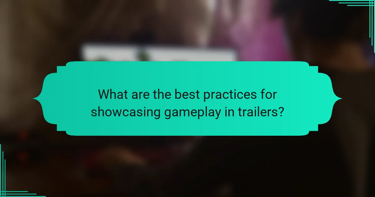 What are the best practices for showcasing gameplay in trailers?