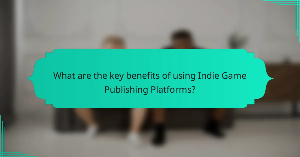 What are the key benefits of using Indie Game Publishing Platforms?