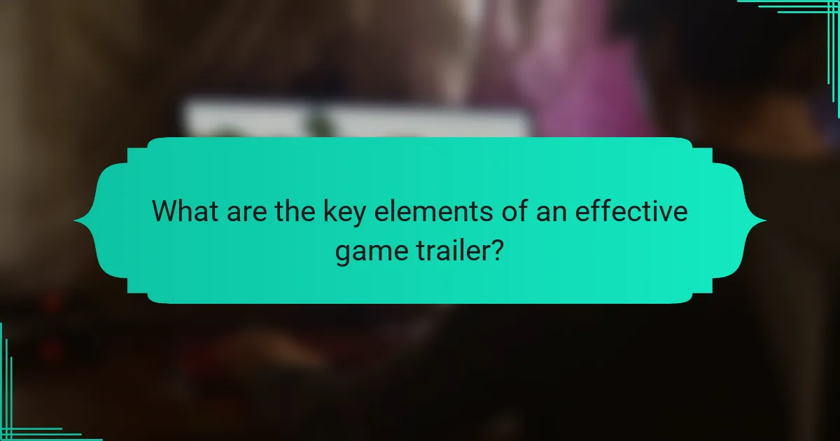 What are the key elements of an effective game trailer?