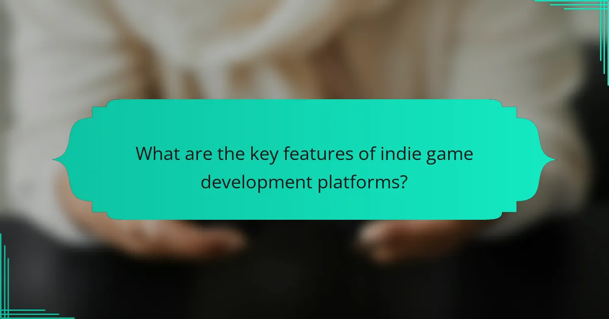 What are the key features of indie game development platforms?