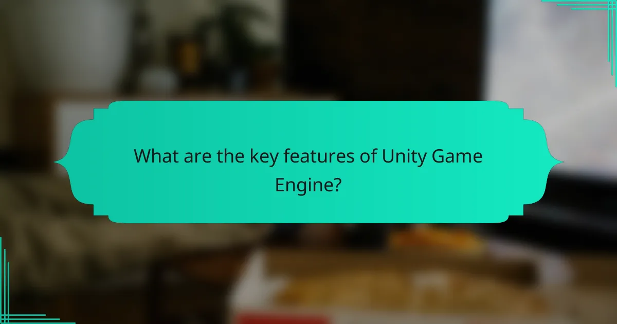 What are the key features of Unity Game Engine?