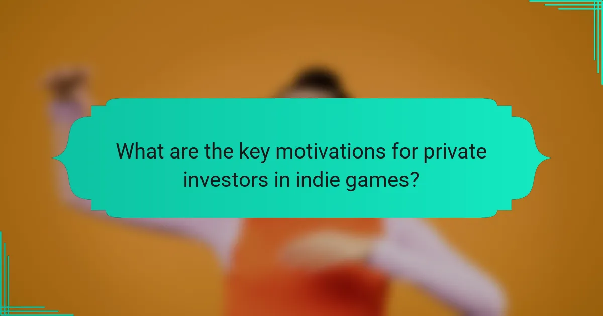 What are the key motivations for private investors in indie games?