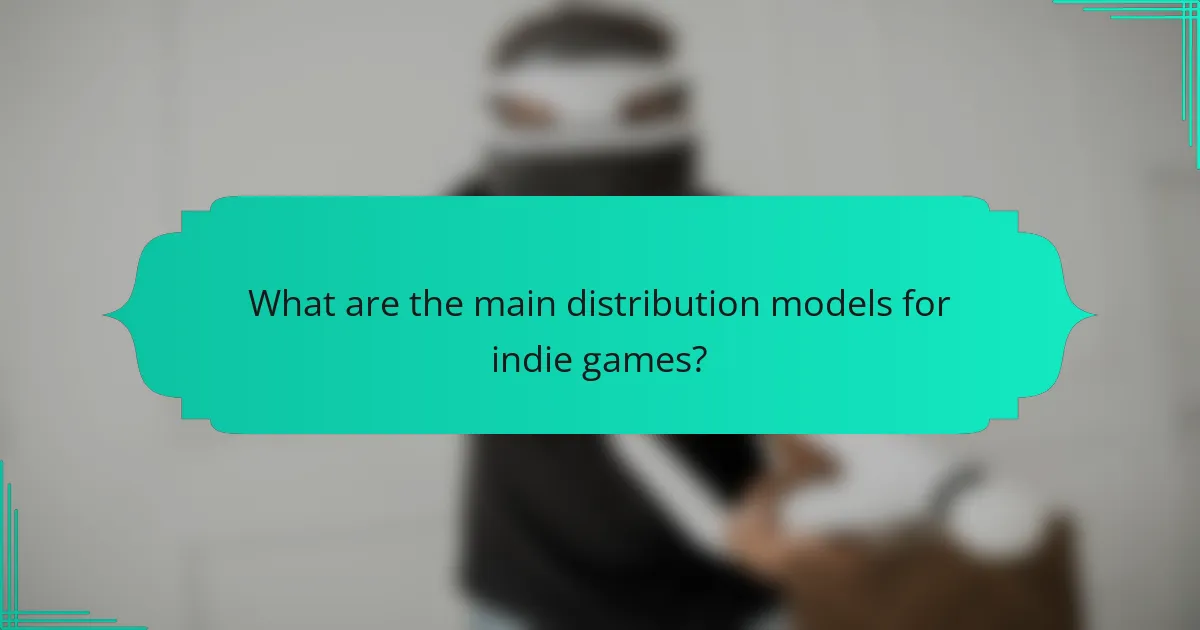 What are the main distribution models for indie games?