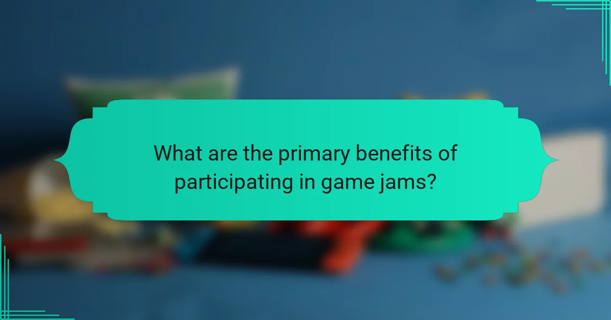 What are the primary benefits of participating in game jams?