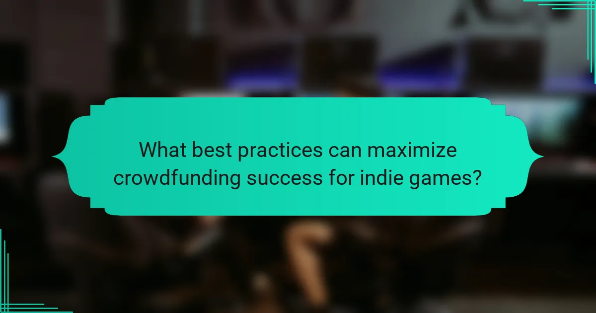 What best practices can maximize crowdfunding success for indie games?