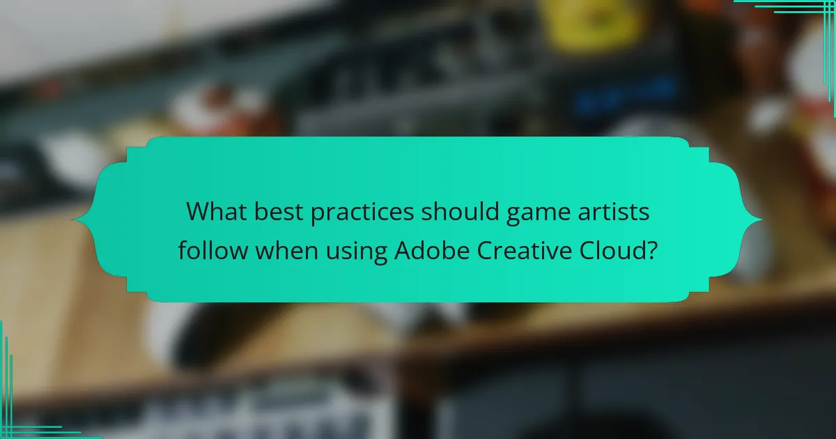 What best practices should game artists follow when using Adobe Creative Cloud?
