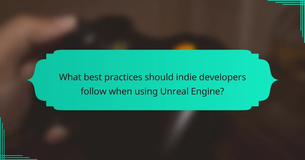 What best practices should indie developers follow when using Unreal Engine?