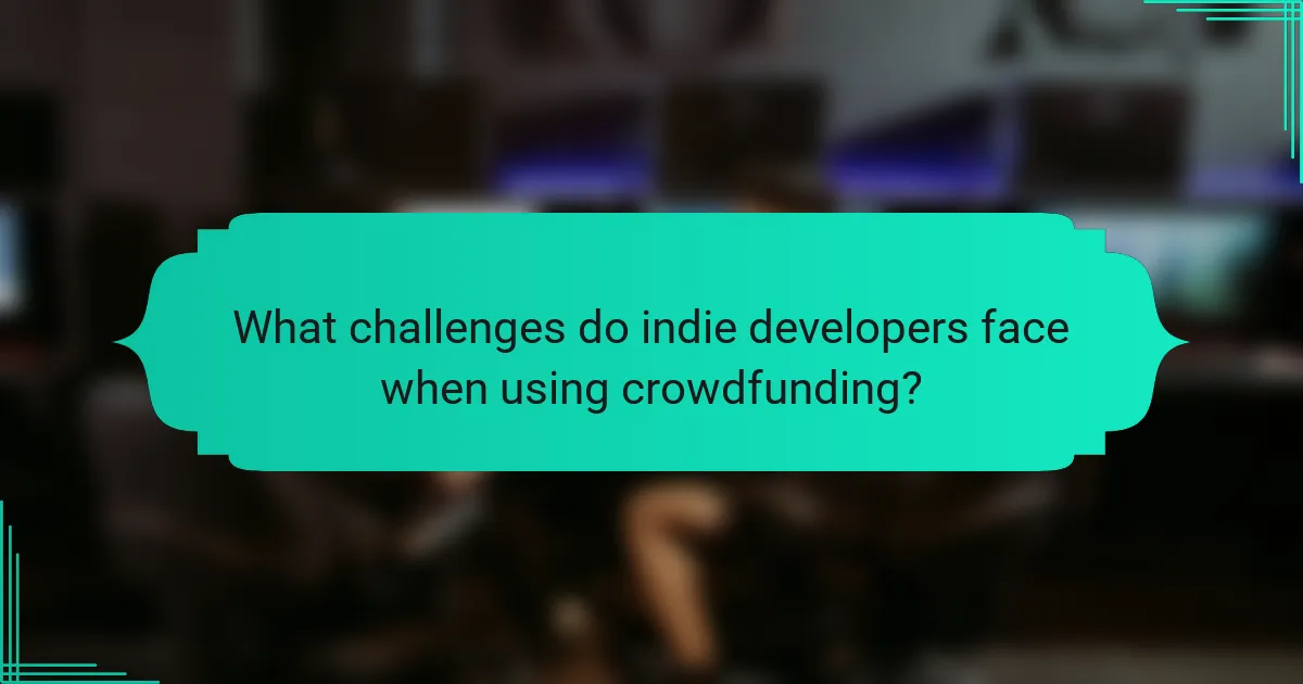 What challenges do indie developers face when using crowdfunding?