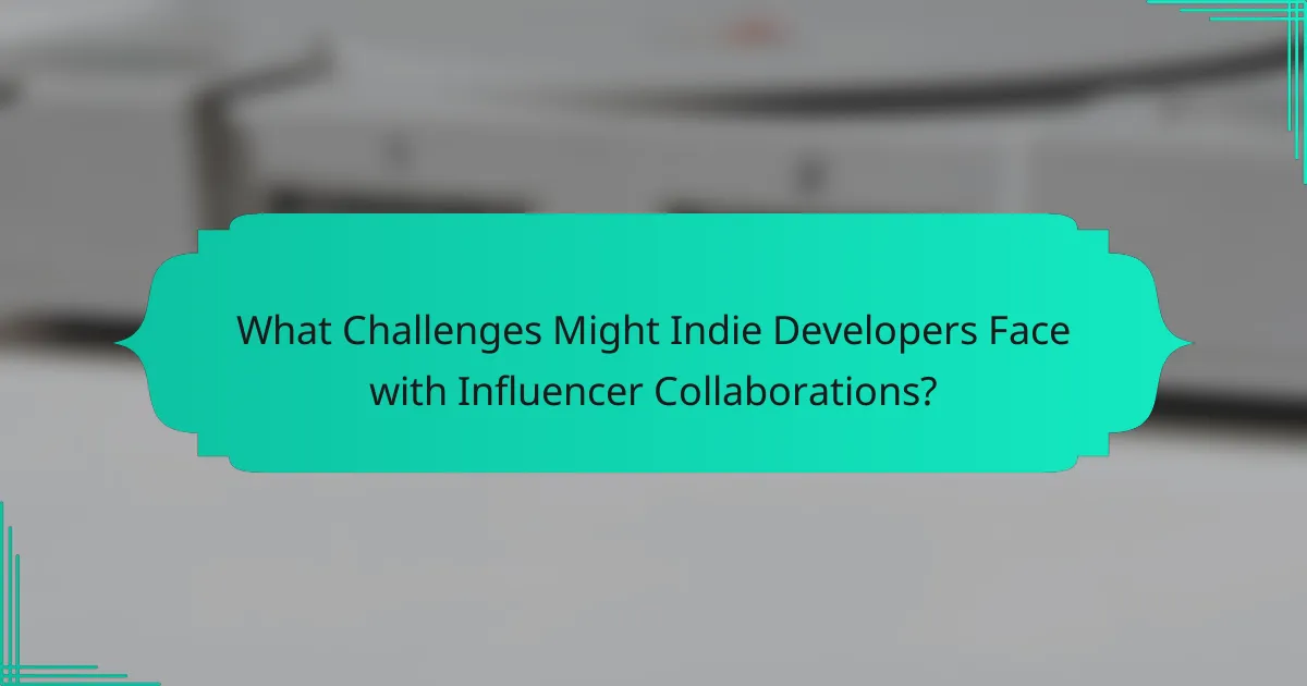 What Challenges Might Indie Developers Face with Influencer Collaborations?