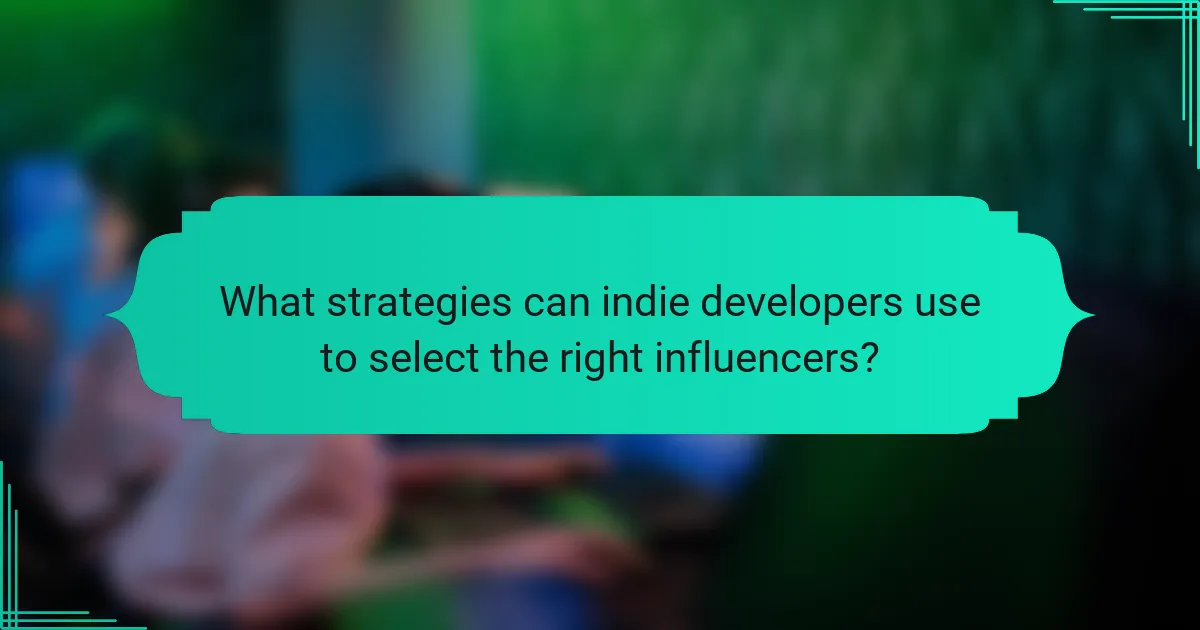 What strategies can indie developers use to select the right influencers?
