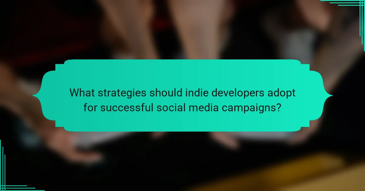 What strategies should indie developers adopt for successful social media campaigns?