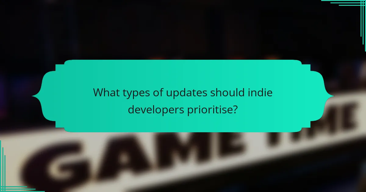 What types of updates should indie developers prioritise?
