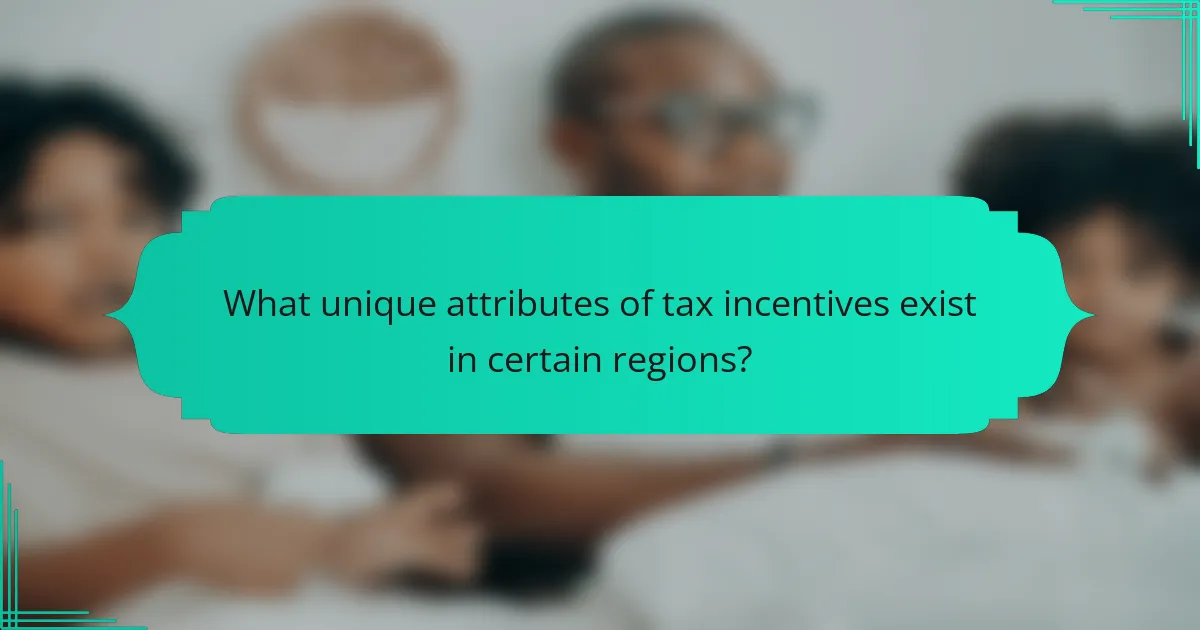 What unique attributes of tax incentives exist in certain regions?