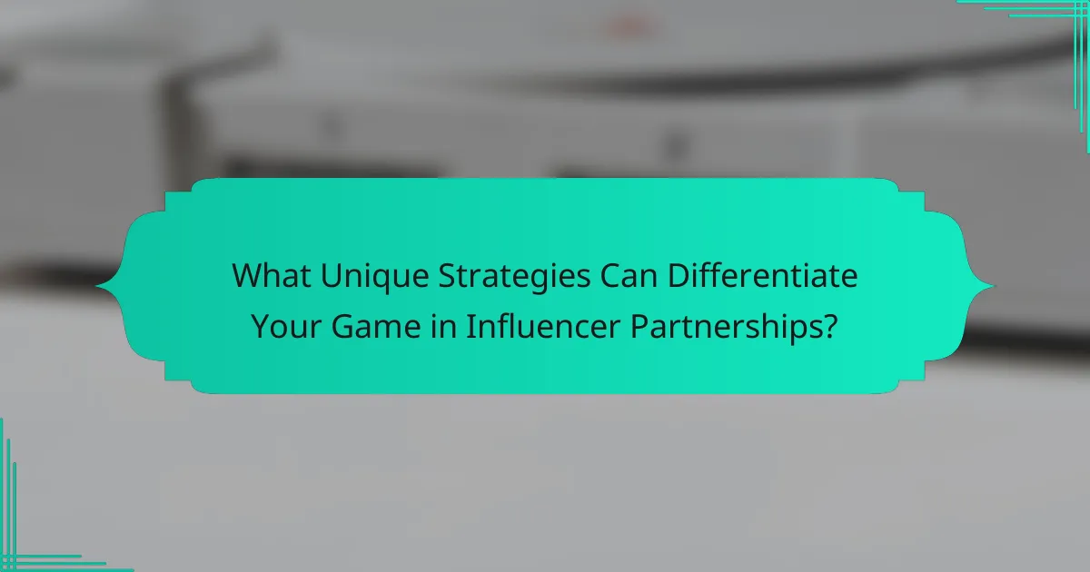 What Unique Strategies Can Differentiate Your Game in Influencer Partnerships?