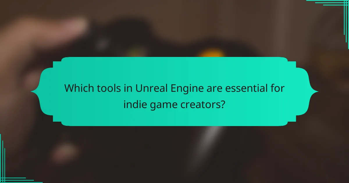 Which tools in Unreal Engine are essential for indie game creators?