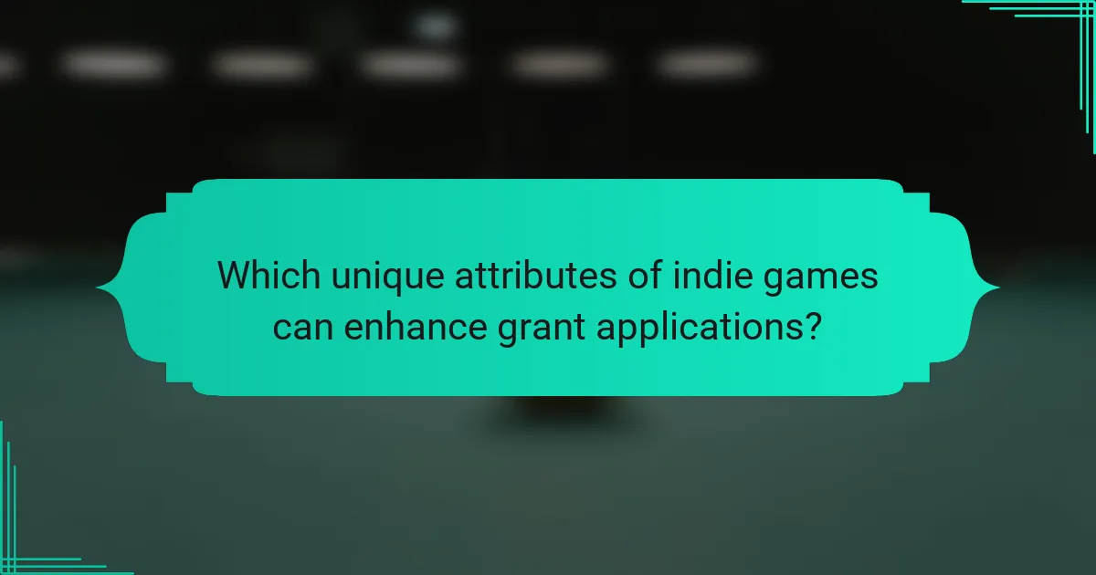 Which unique attributes of indie games can enhance grant applications?